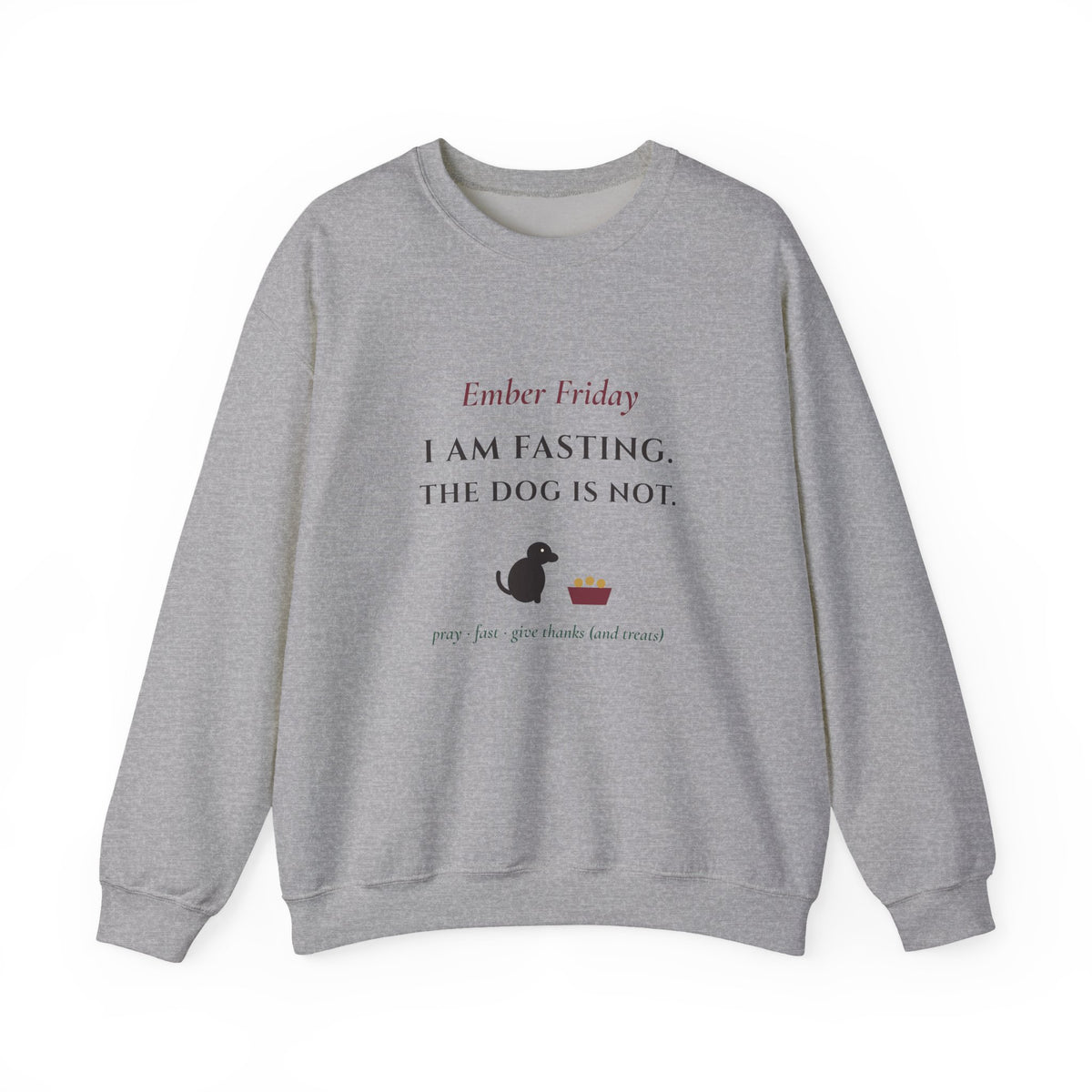 Ember Friday: I Am Fasting, The Dog Is Not Sweatshirt - Catholic Crewneck