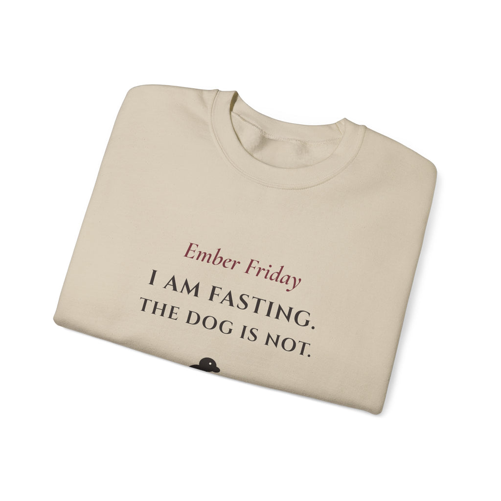 Ember Friday: I Am Fasting, The Dog Is Not Sweatshirt - Catholic Crewneck