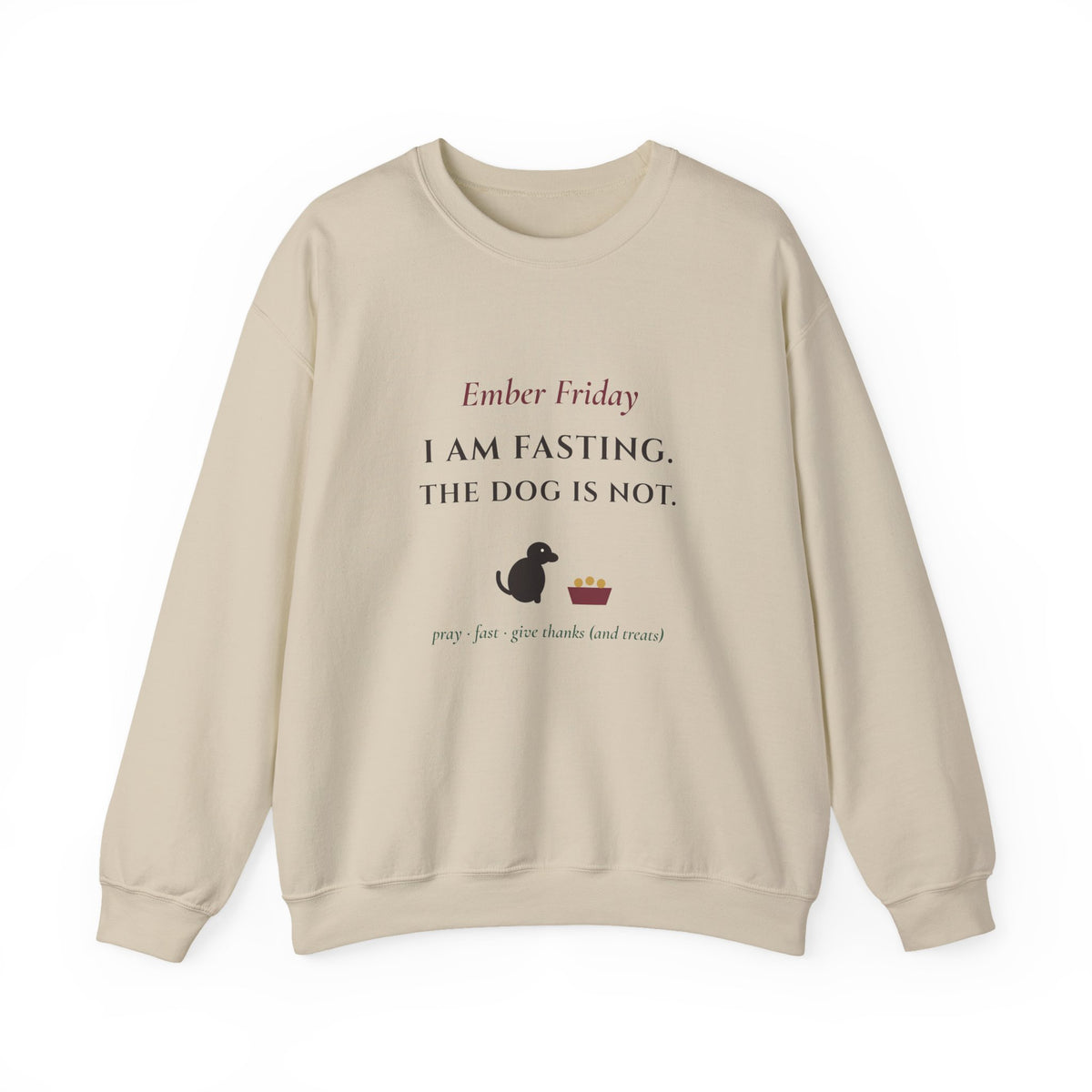 Ember Friday: I Am Fasting, The Dog Is Not Sweatshirt - Catholic Crewneck