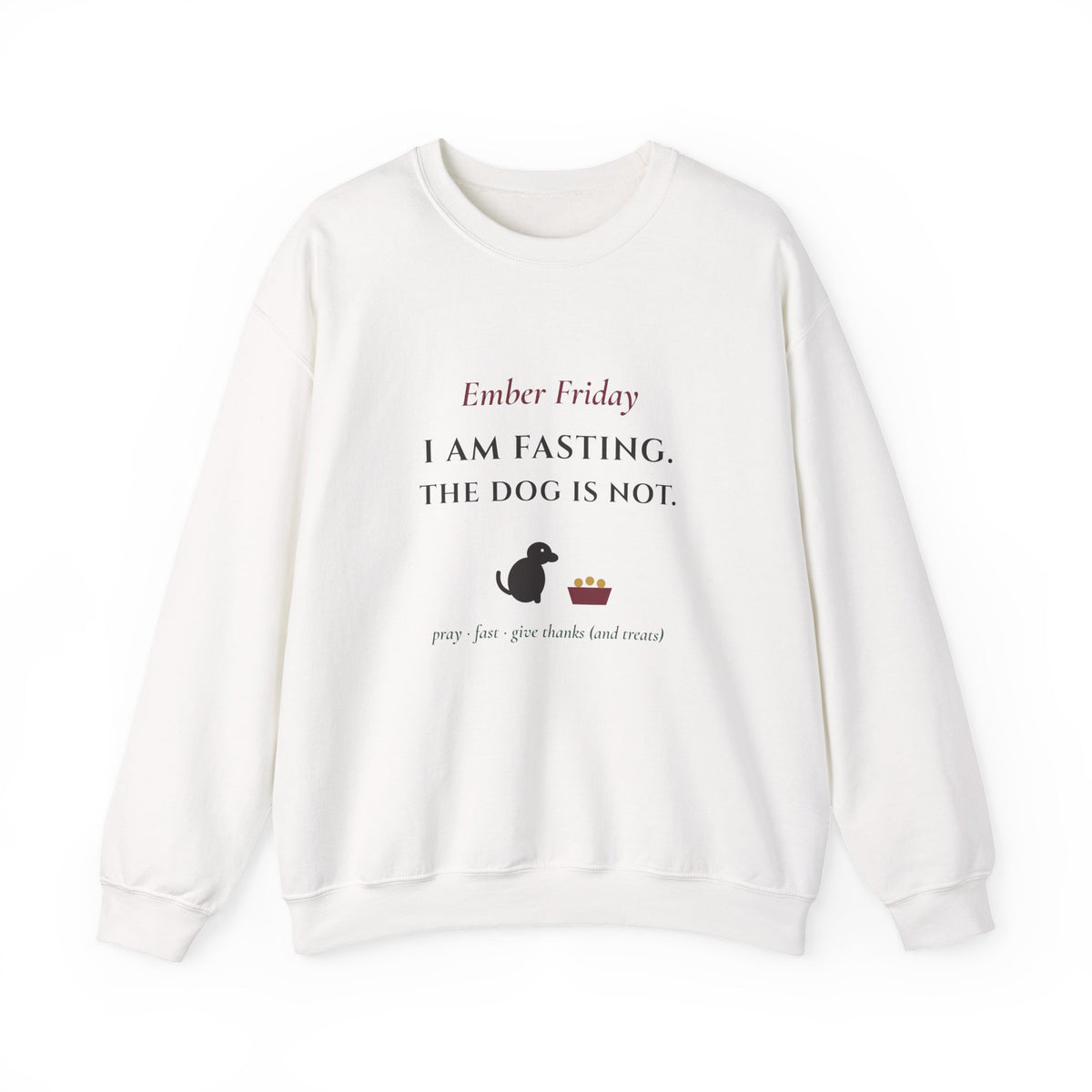 Ember Friday: I Am Fasting, The Dog Is Not Sweatshirt - Catholic Crewneck