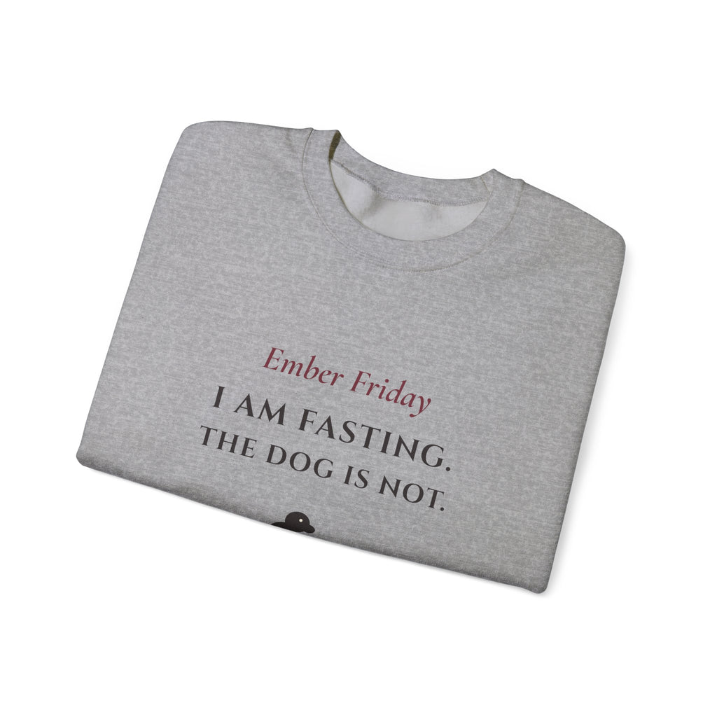 Ember Friday: I Am Fasting, The Dog Is Not Sweatshirt - Catholic Crewneck